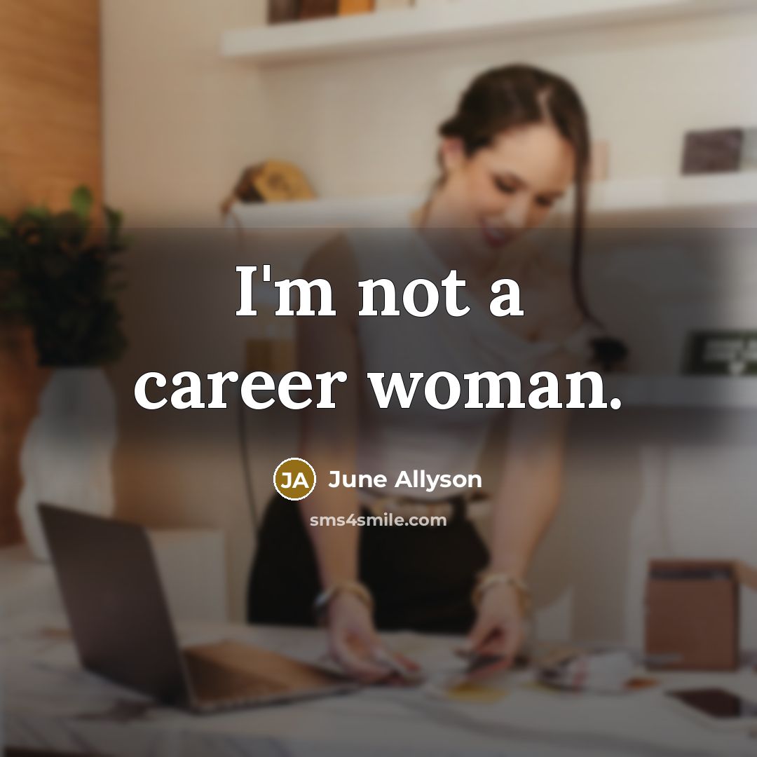 “I'm not a career woman.…” quote by June Allyson