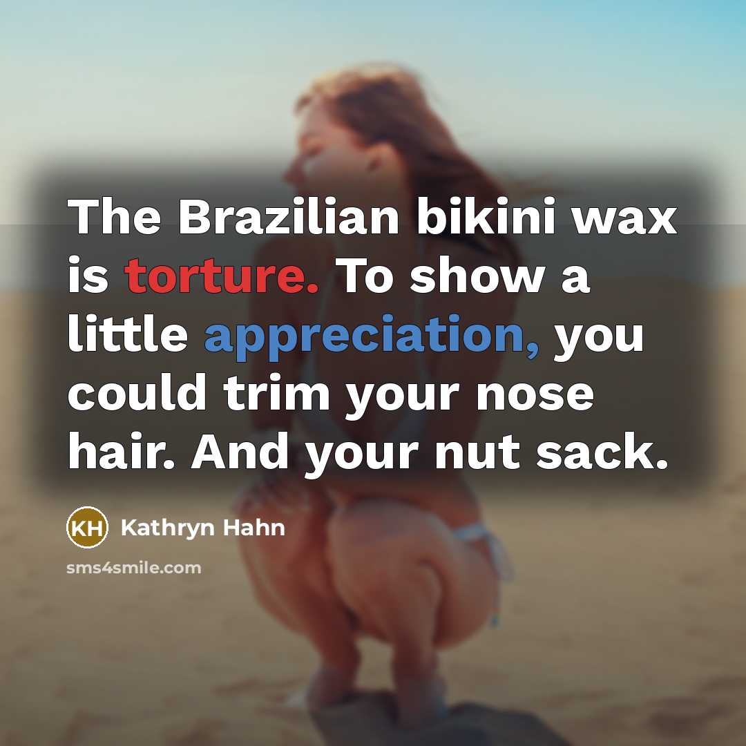 “The Brazilian bikini wax is torture. To show a little…” quote by Kathryn Hahn