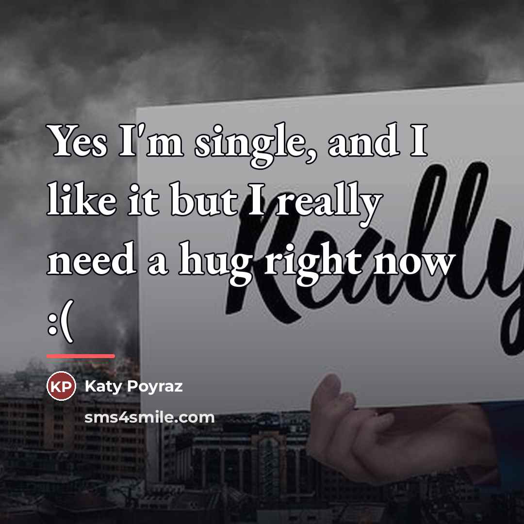 “Yes I'm single, and I like it but I really…” quote by Katy Poyraz