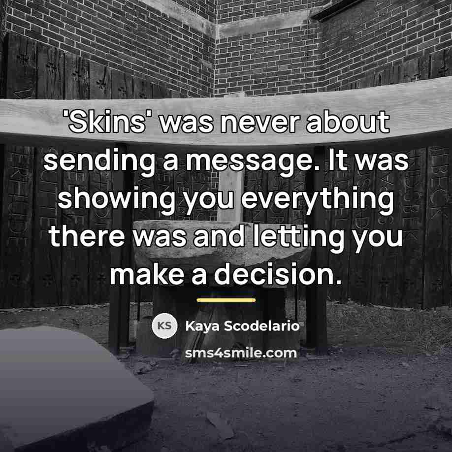 “'Skins' was never about sending a message. It was showing…” quote by Kaya Scodelario