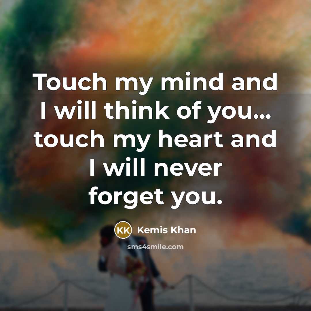 “Touch my mind and I will think of you... touch…” quote by Kemis Khan