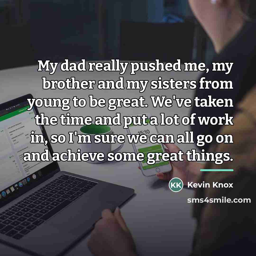 “My dad really pushed me, my brother and my sisters…” quote by Kevin Knox