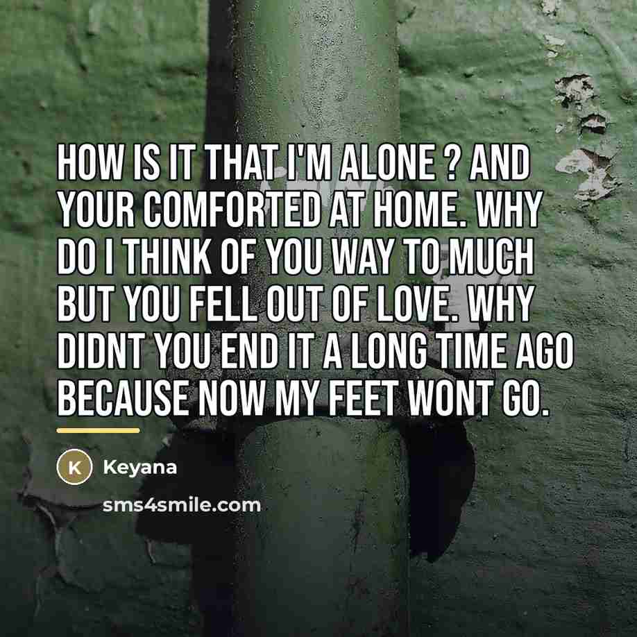 “How is it that I'm alone ? and your comforted…” quote by Keyana