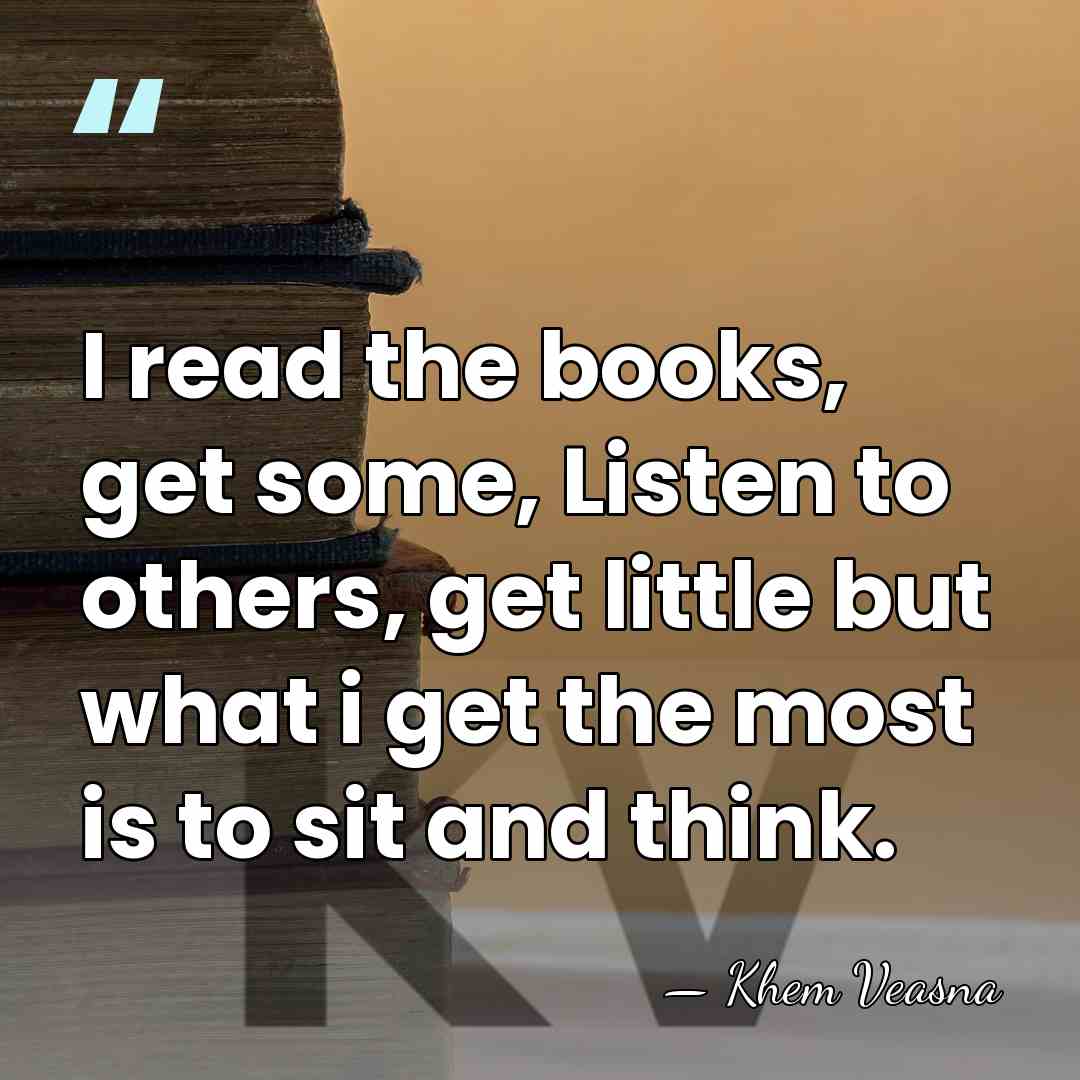 I read the books, get some, Listen to others, get little but&hellip; - Khem Veasna