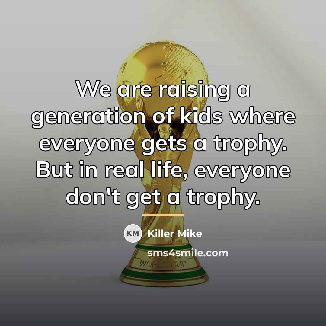 “We are raising a generation of kids where everyone gets…” quote by Killer Mike