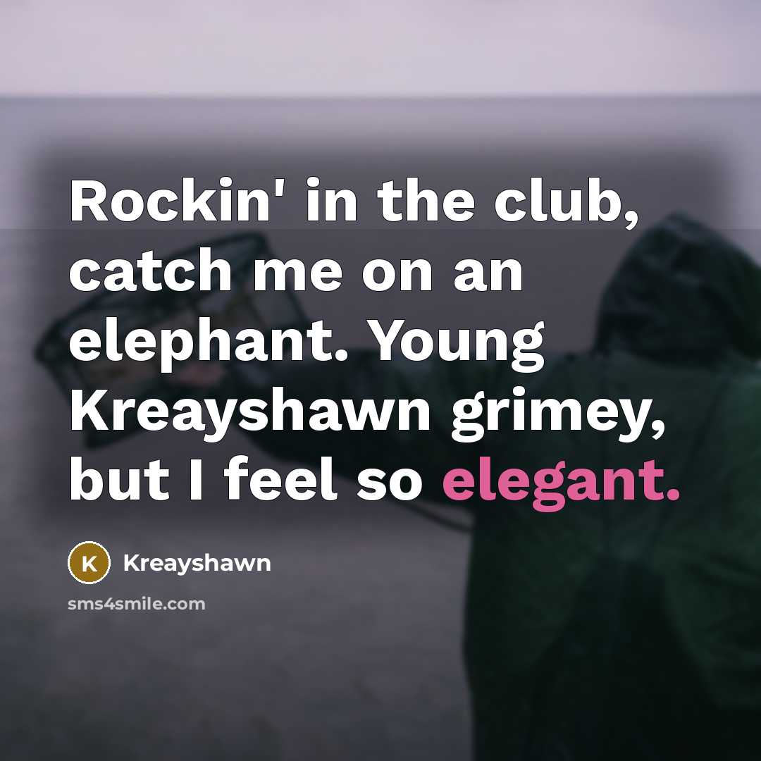 “Rockin' in the club, catch me on an elephant. Young…” quote by Kreayshawn