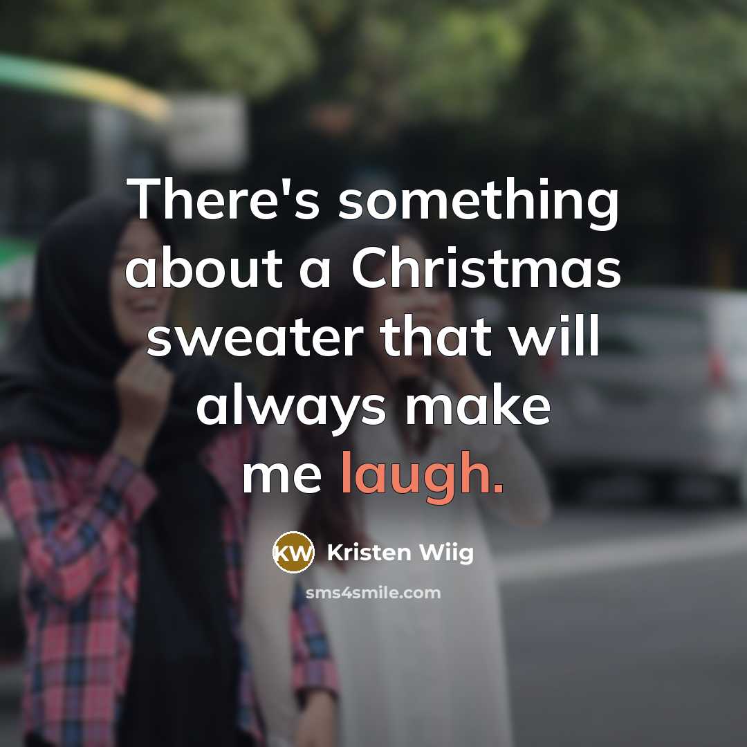 “There's something about a Christmas sweater that will always make…” quote by Kristen Wiig