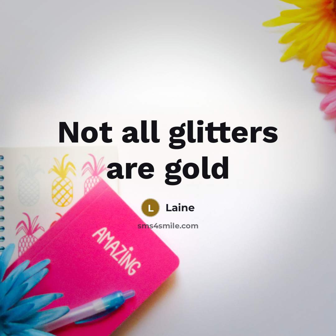 “Not all glitters are gold…” quote by Laine