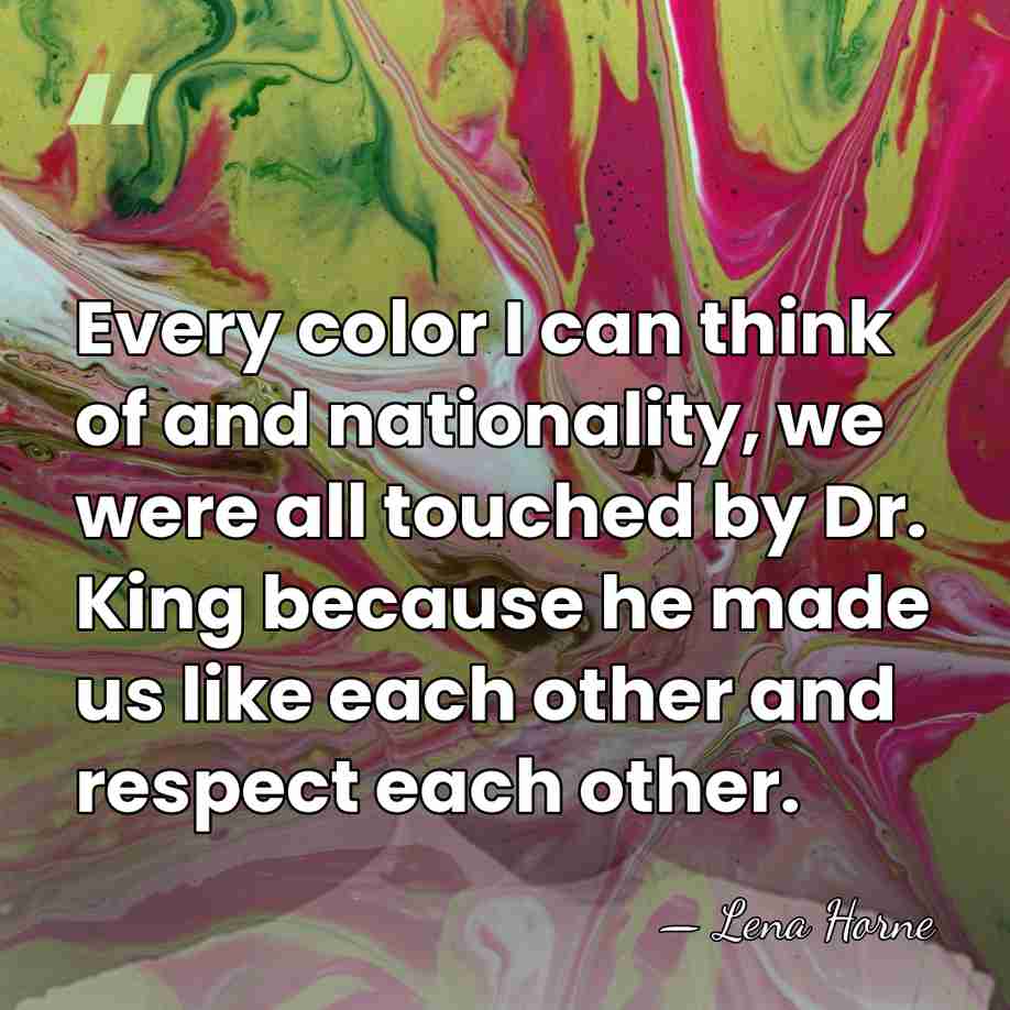 Every color I can think of and nationality, we were all touched&hellip; - Lena Horne