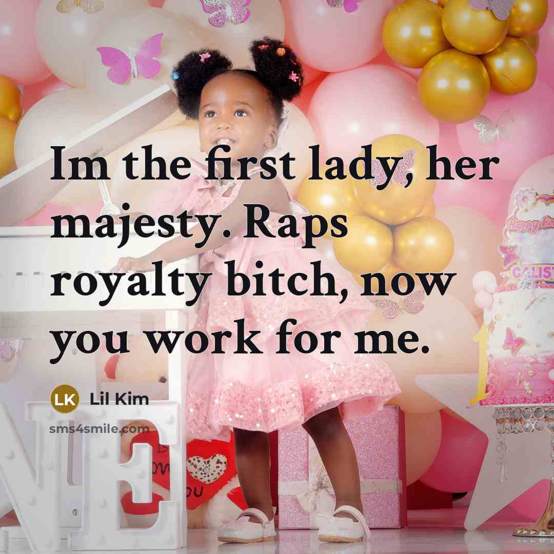 “Im the first lady, her majesty. Raps royalty bitch, now…” quote by Lil Kim