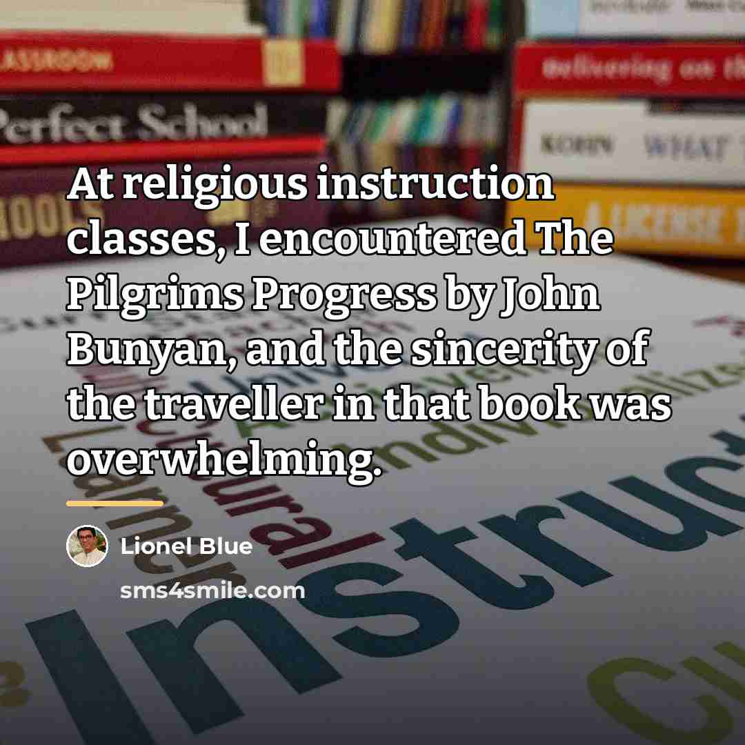 “At religious instruction classes, I encountered The Pilgrims Progress by…” quote by Lionel Blue