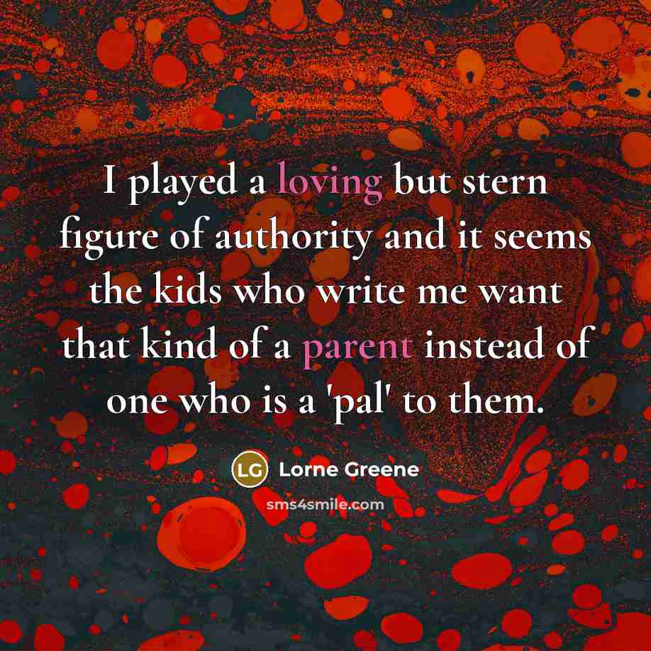 “I played a loving but stern figure of authority and…” quote by Lorne Greene