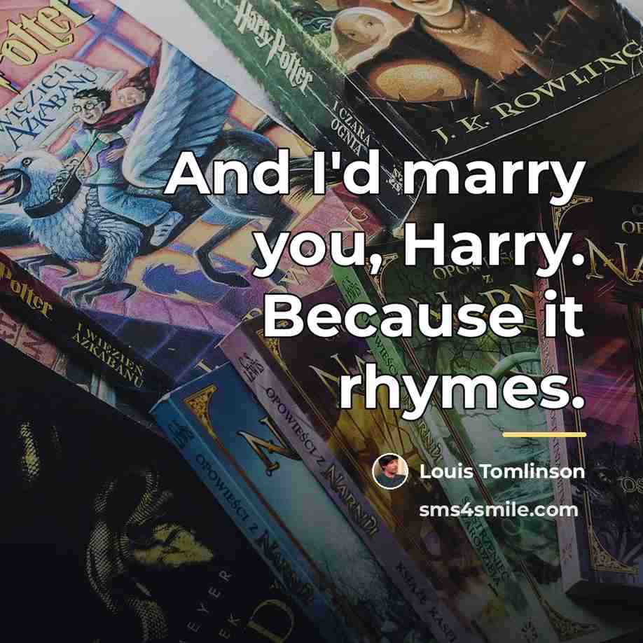“And I'd marry you, Harry. Because it rhymes.…” quote by Louis Tomlinson