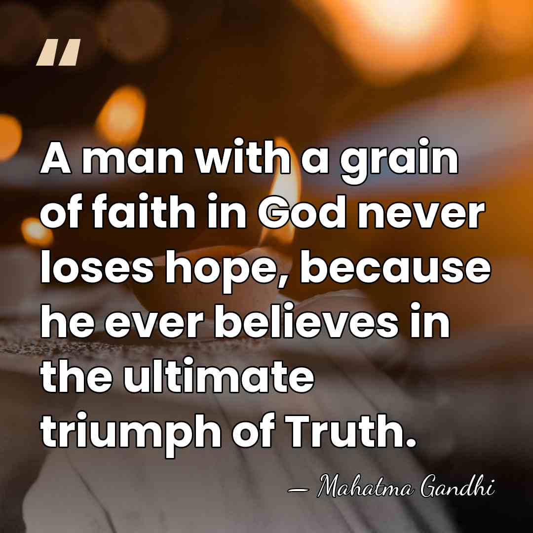 A man with a grain of faith in God never loses hope,&hellip; - Mahatma Gandhi