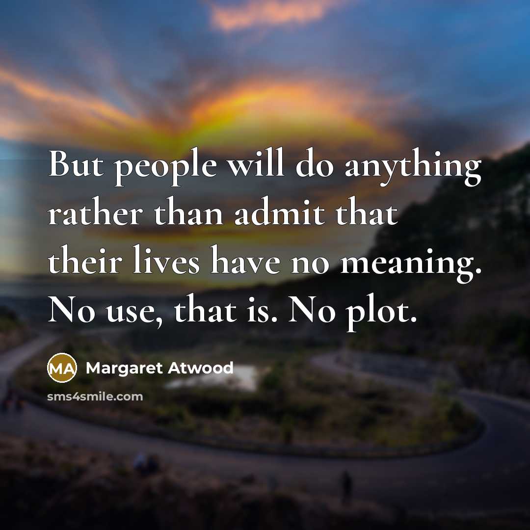 “But people will do anything rather than admit that their…” quote by Margaret Atwood