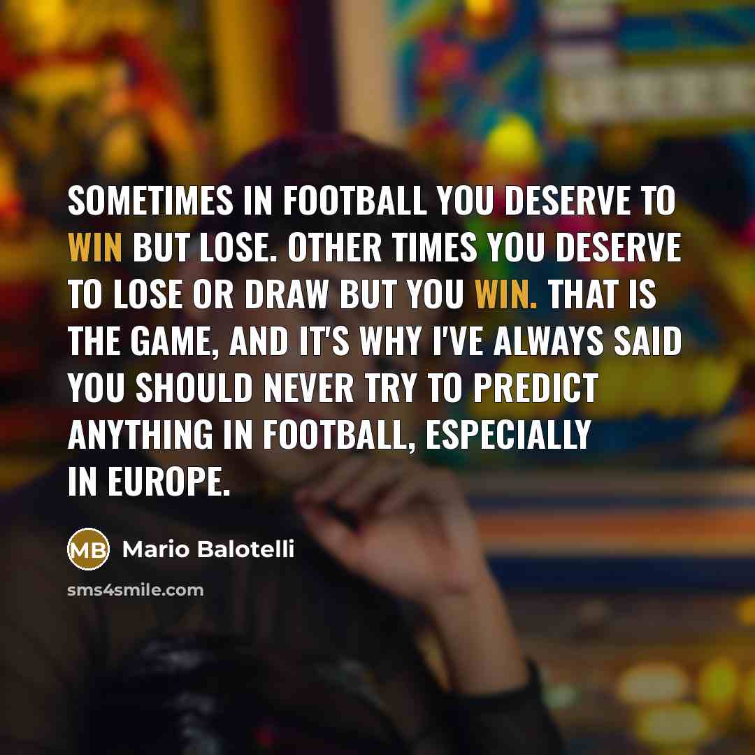 “Sometimes in football you deserve to win but lose. Other…” quote by Mario Balotelli