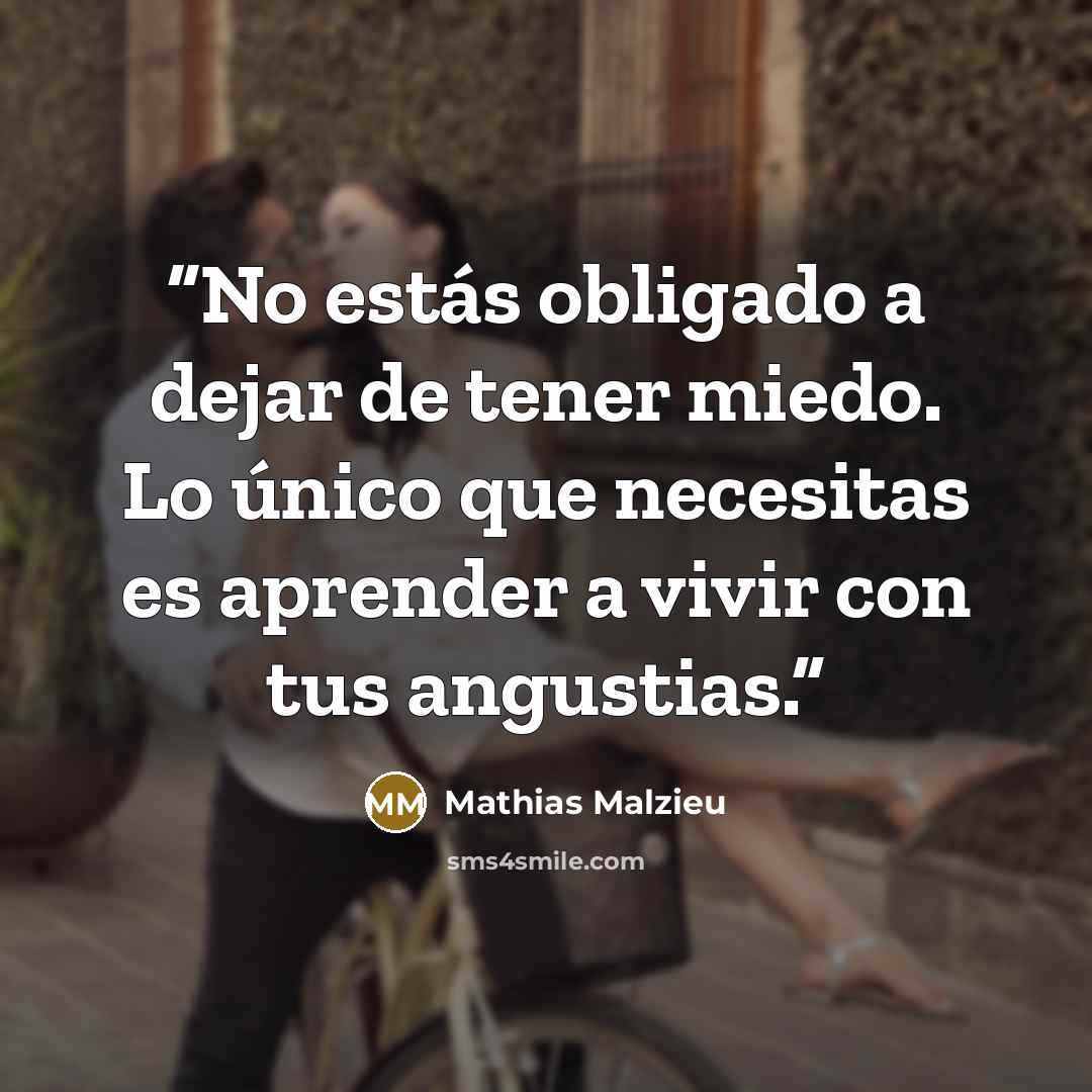 “No estás obligado a dejar de tener miedo. Lo único que necesitas es aprender a vivir con tus angustias.” quote by Mathias Malzieu