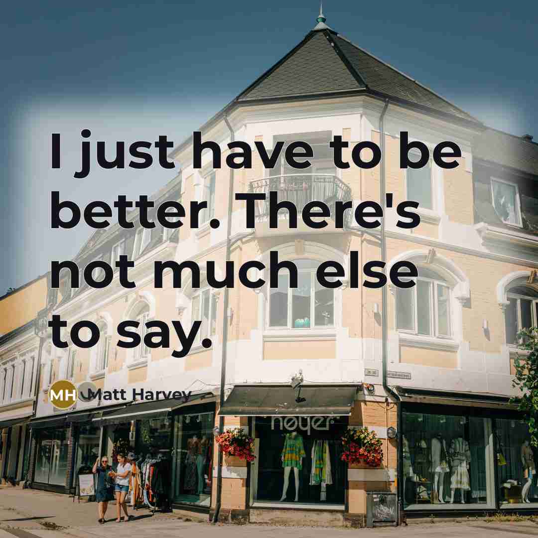 “I just have to be better. There's not much else…” quote by Matt Harvey