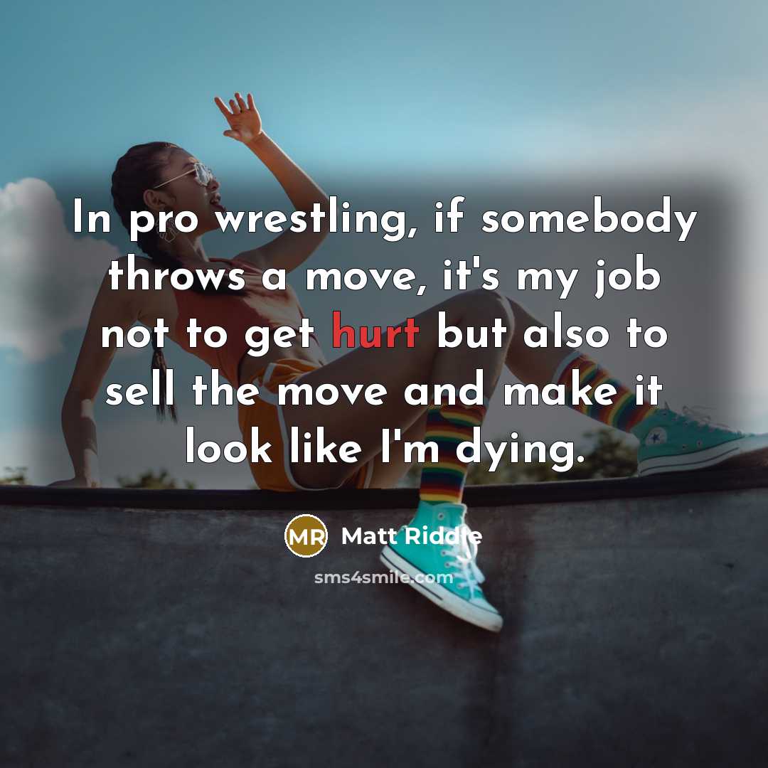 “In pro wrestling, if somebody throws a move, it's my…” quote by Matt Riddle