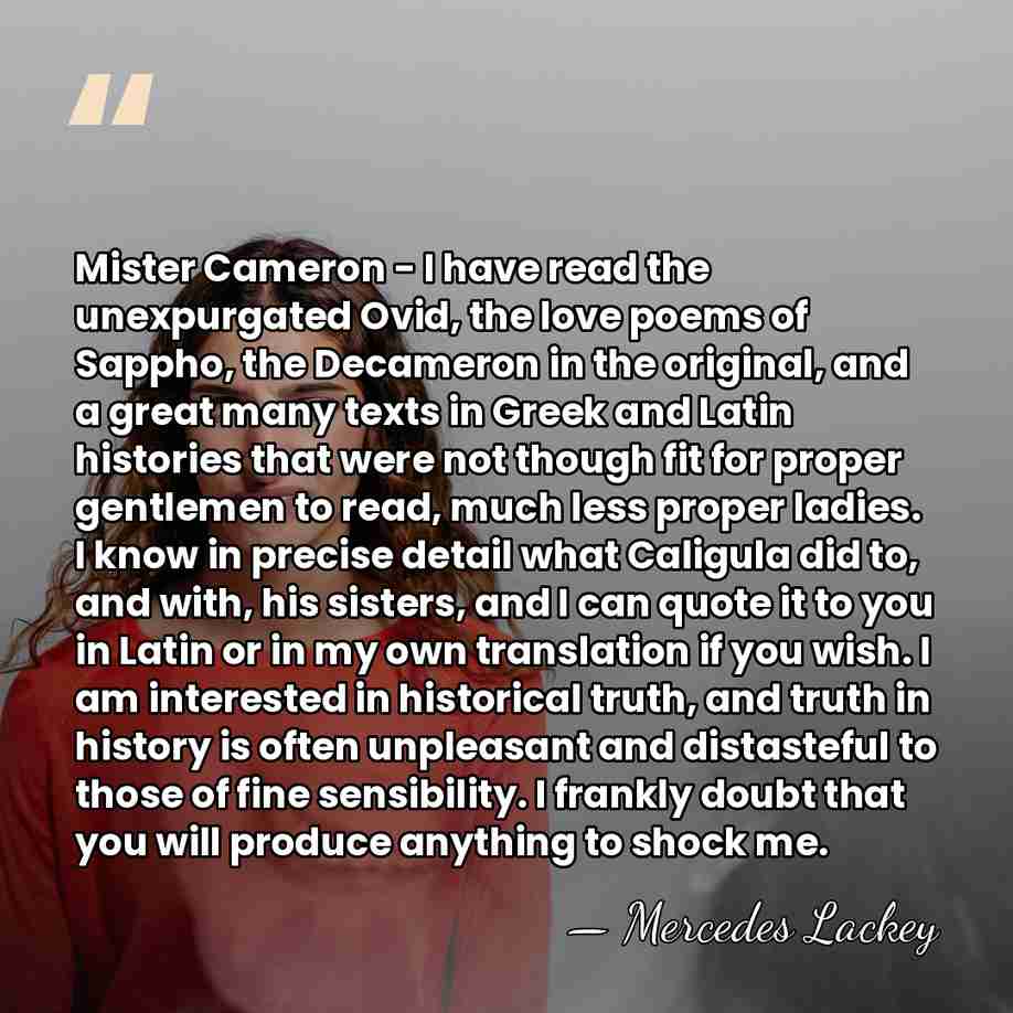 Mister Cameron - I have read the unexpurgated Ovid, the love poems&hellip; - Mercedes Lackey