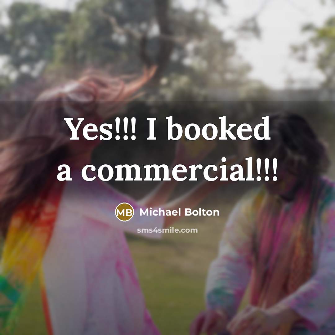 “Yes!!! I booked a commercial!!!…” quote by Michael Bolton