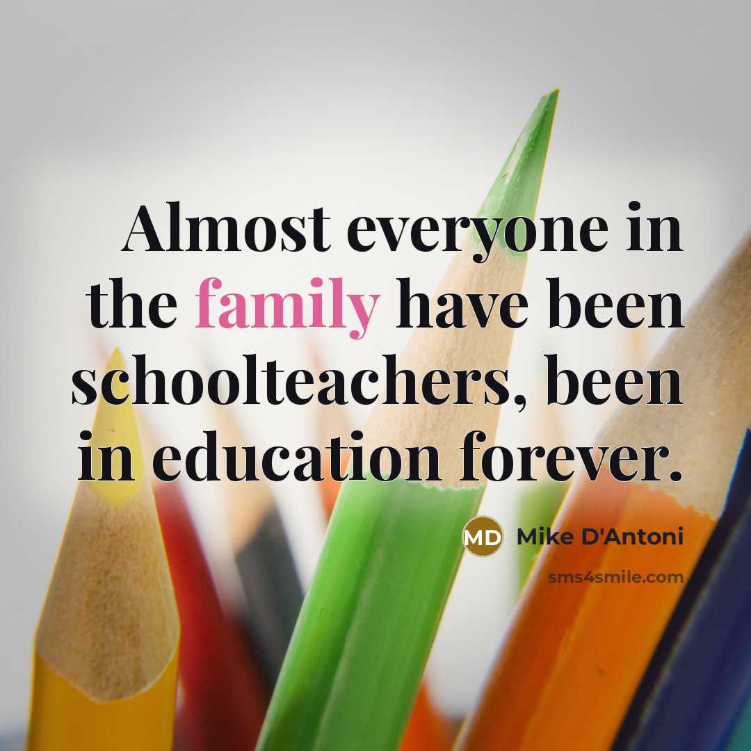 “Almost everyone in the family have been schoolteachers, been in…” quote by Mike D'Antoni