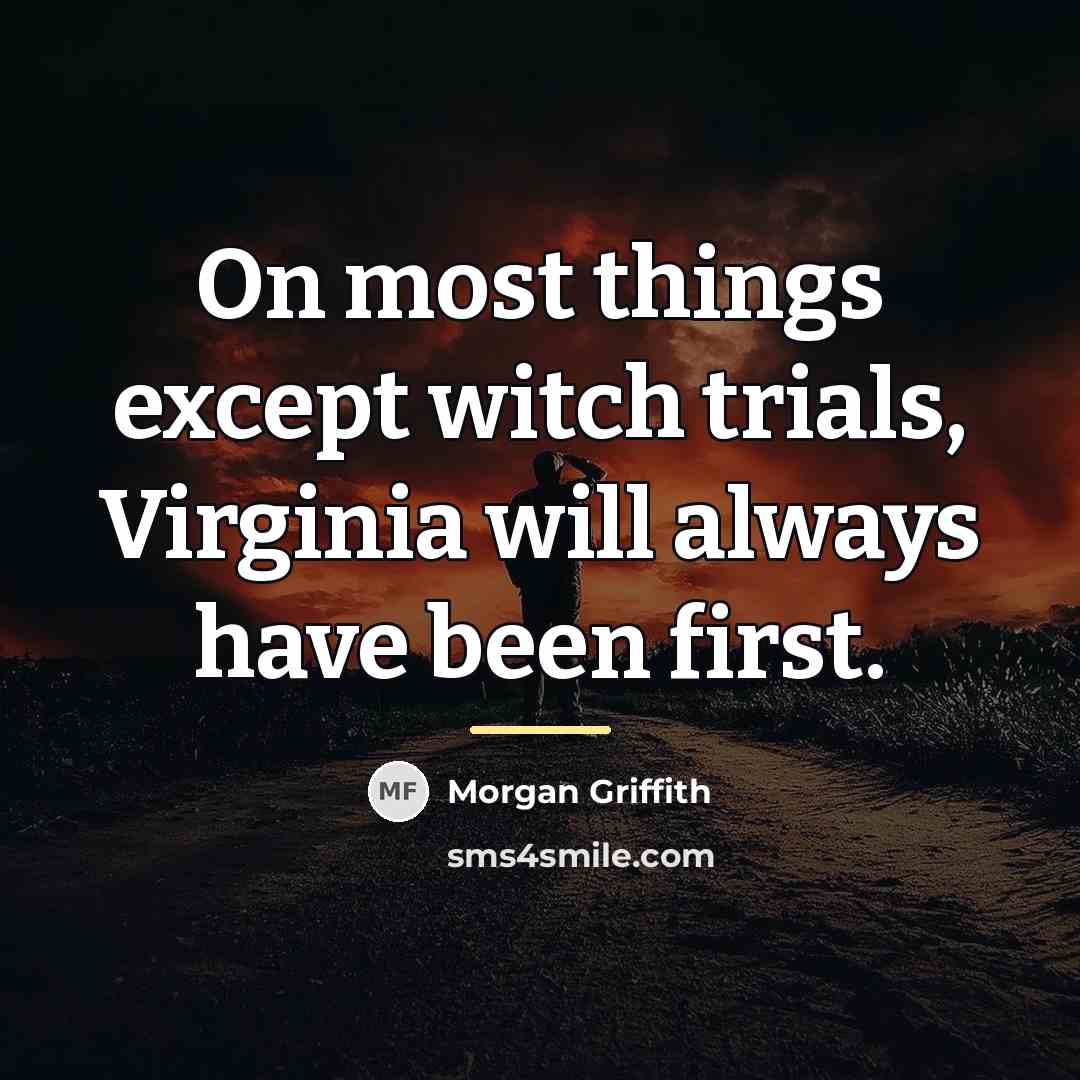 “On most things except witch trials, Virginia will always have…” quote by Morgan Griffith