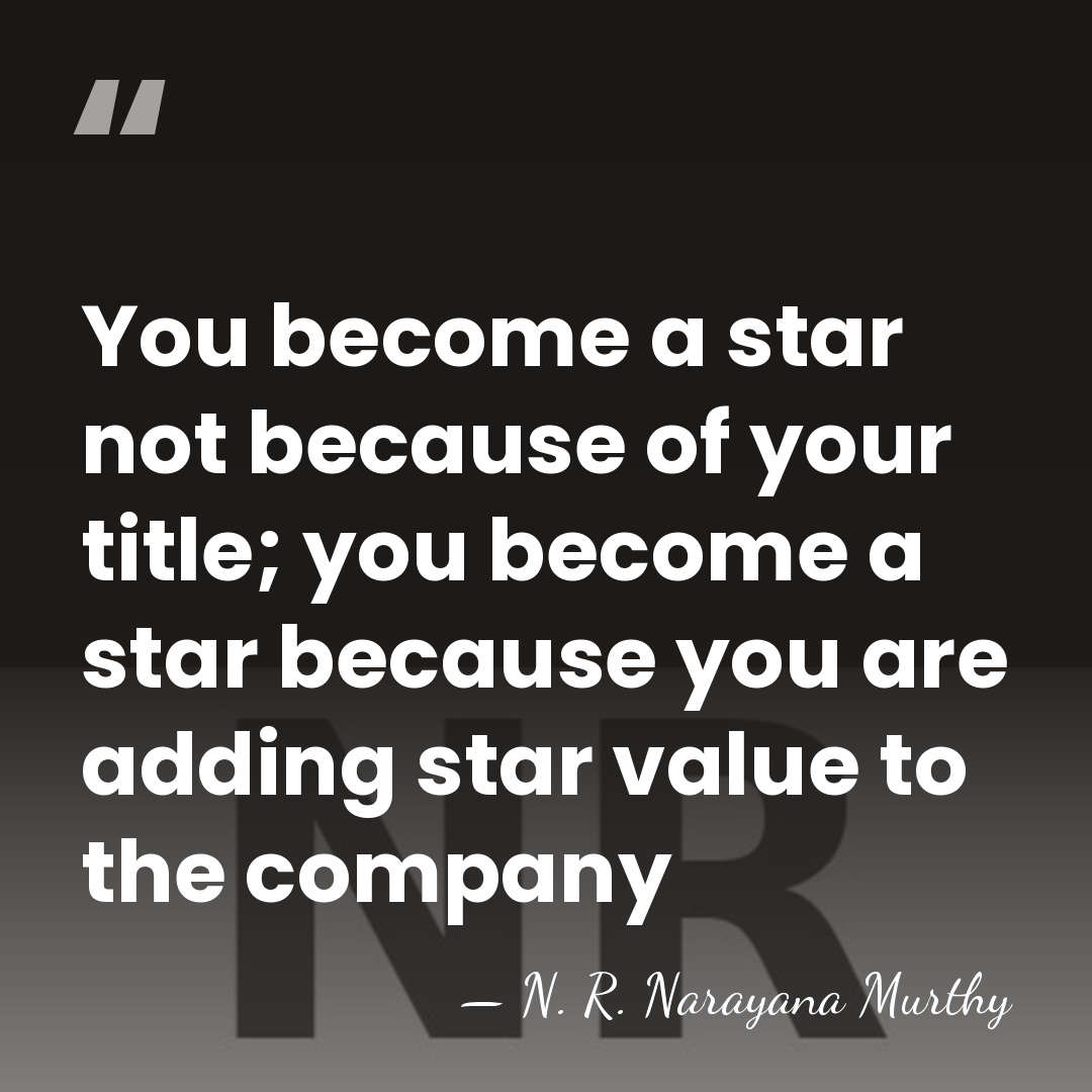 You become a star not because of your title; you become a&hellip; - N. R. Narayana Murthy
