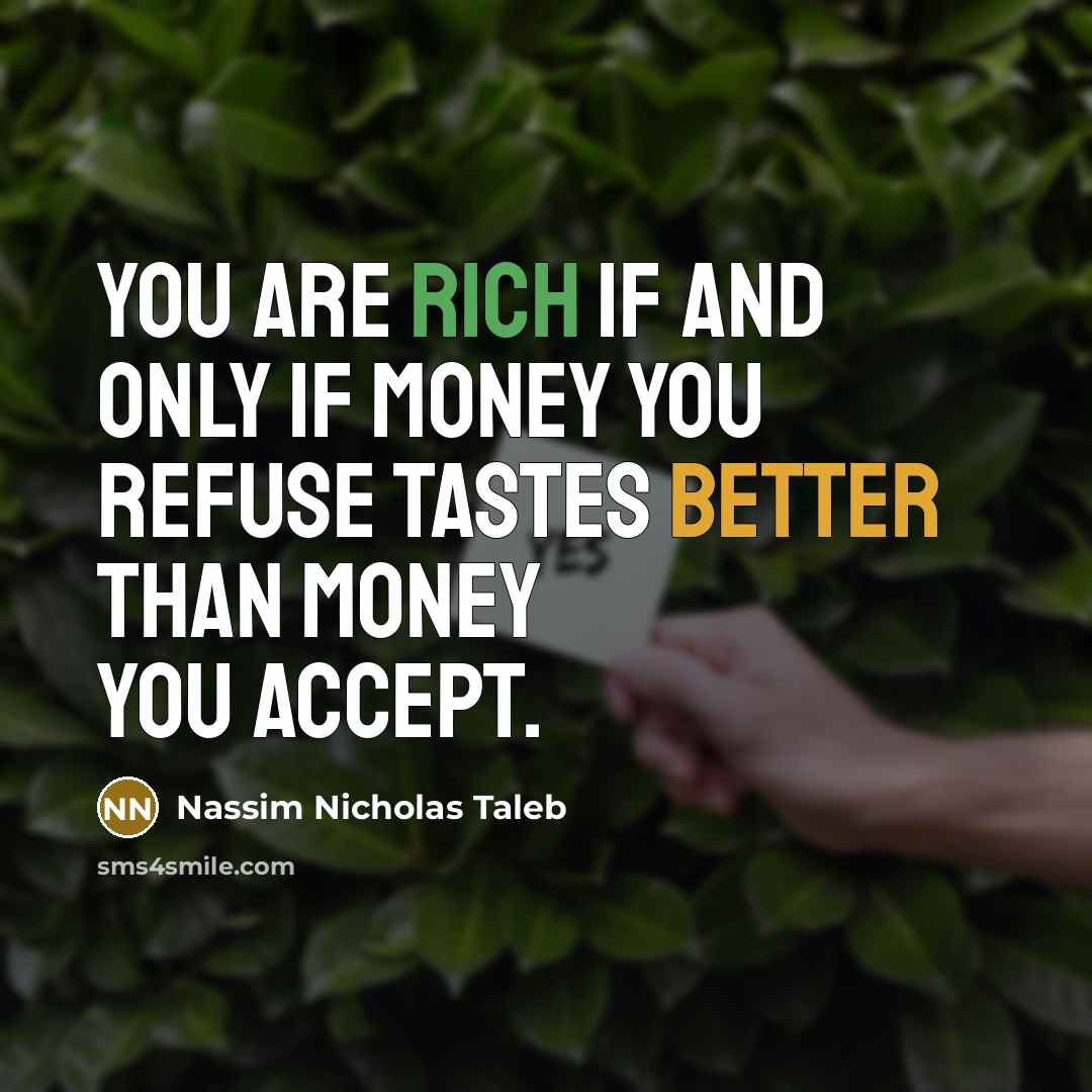 “You are rich if and only if money you refuse…” quote by Nassim Nicholas Taleb