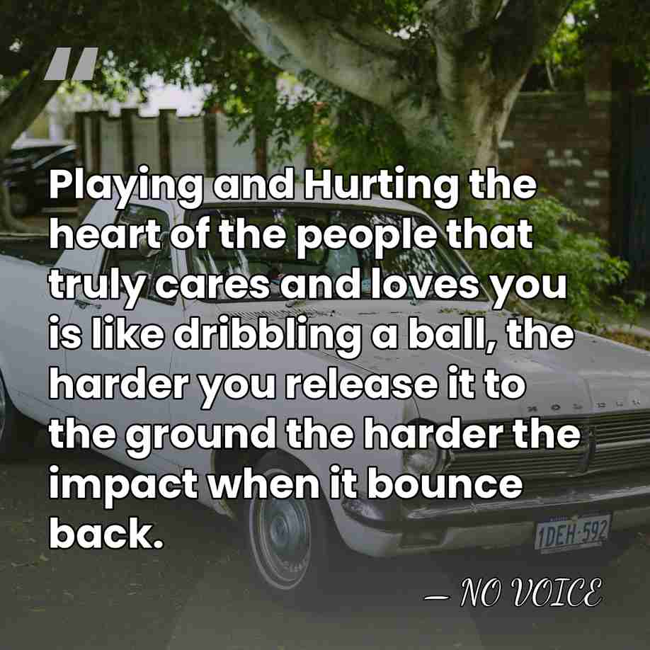 Playing and Hurting the heart of the people that truly cares and&hellip; - NO VOICE