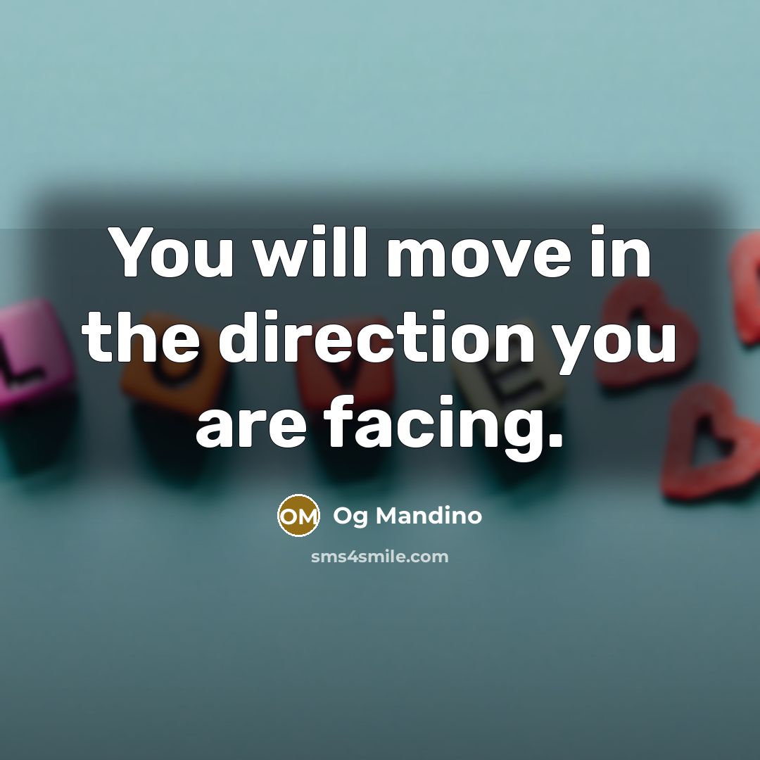 “You will move in the direction you are facing.…” quote by Og Mandino