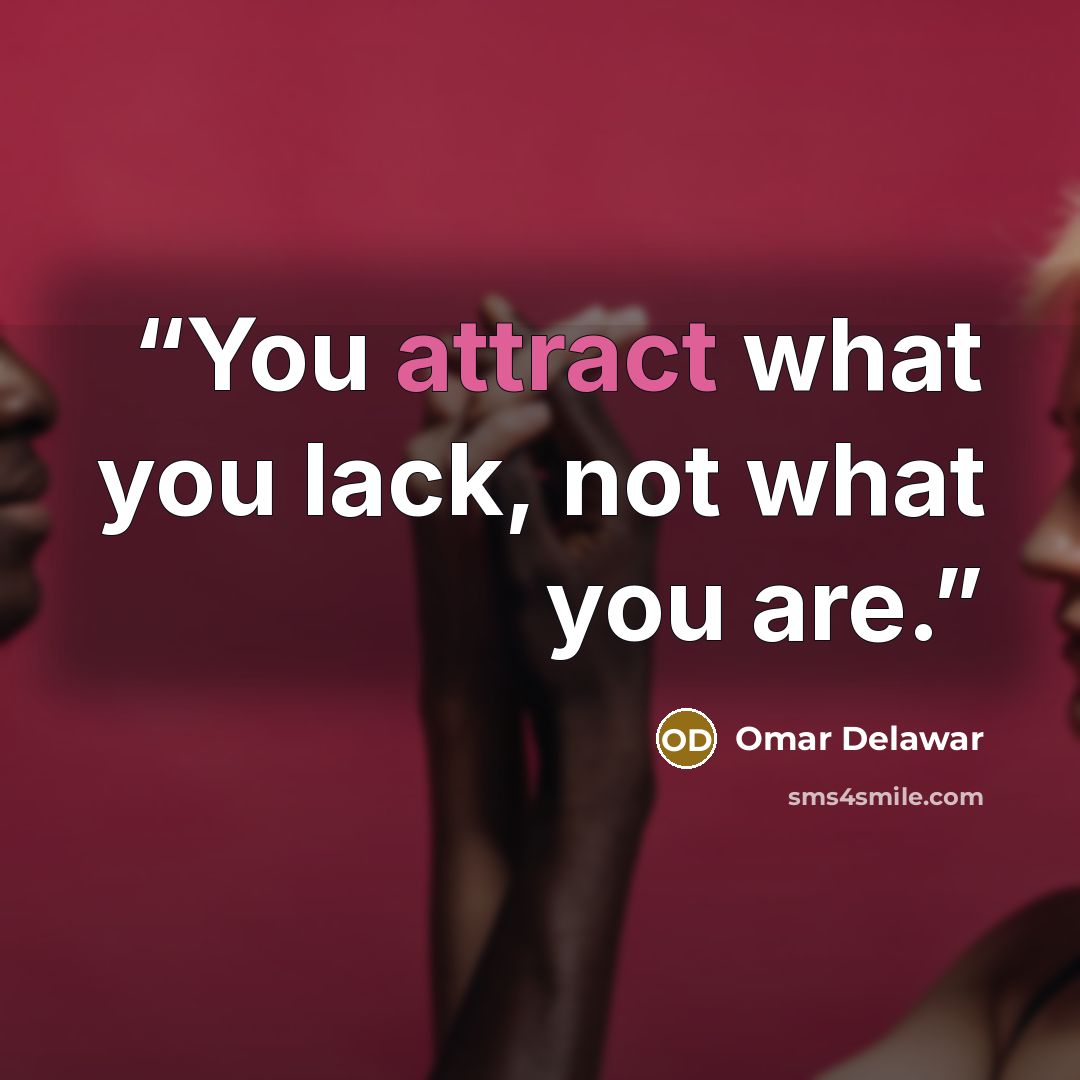 “You attract what you lack, not what you are.” quote by Omar Delawar