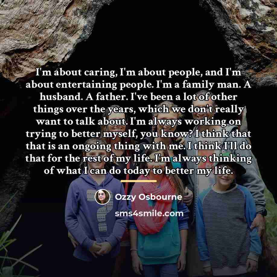 “I'm about caring, I'm about people, and I'm about entertaining…” quote by Ozzy Osbourne
