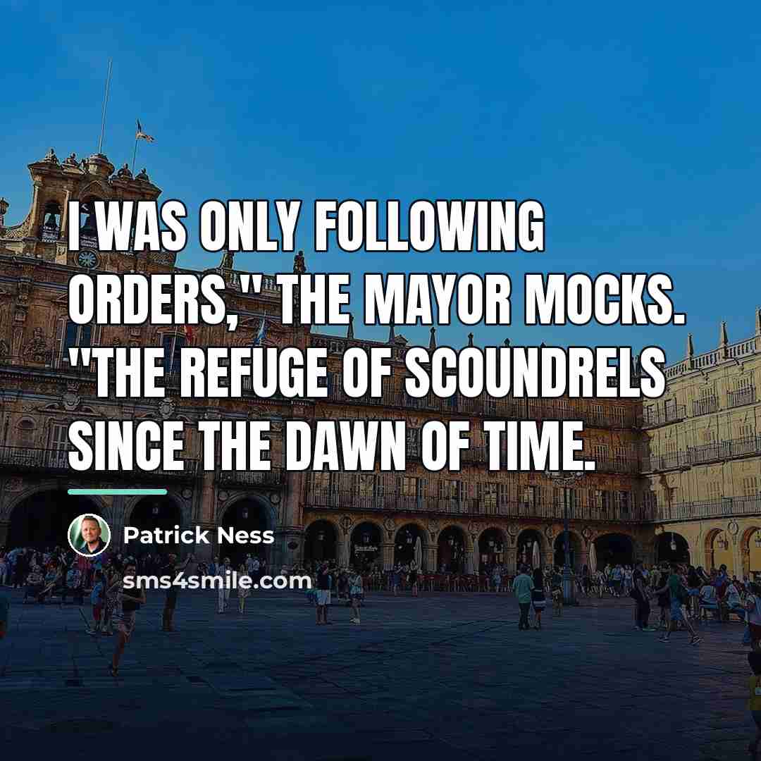 “I was only following orders," the Mayor mocks. "The refuge…” quote by Patrick Ness