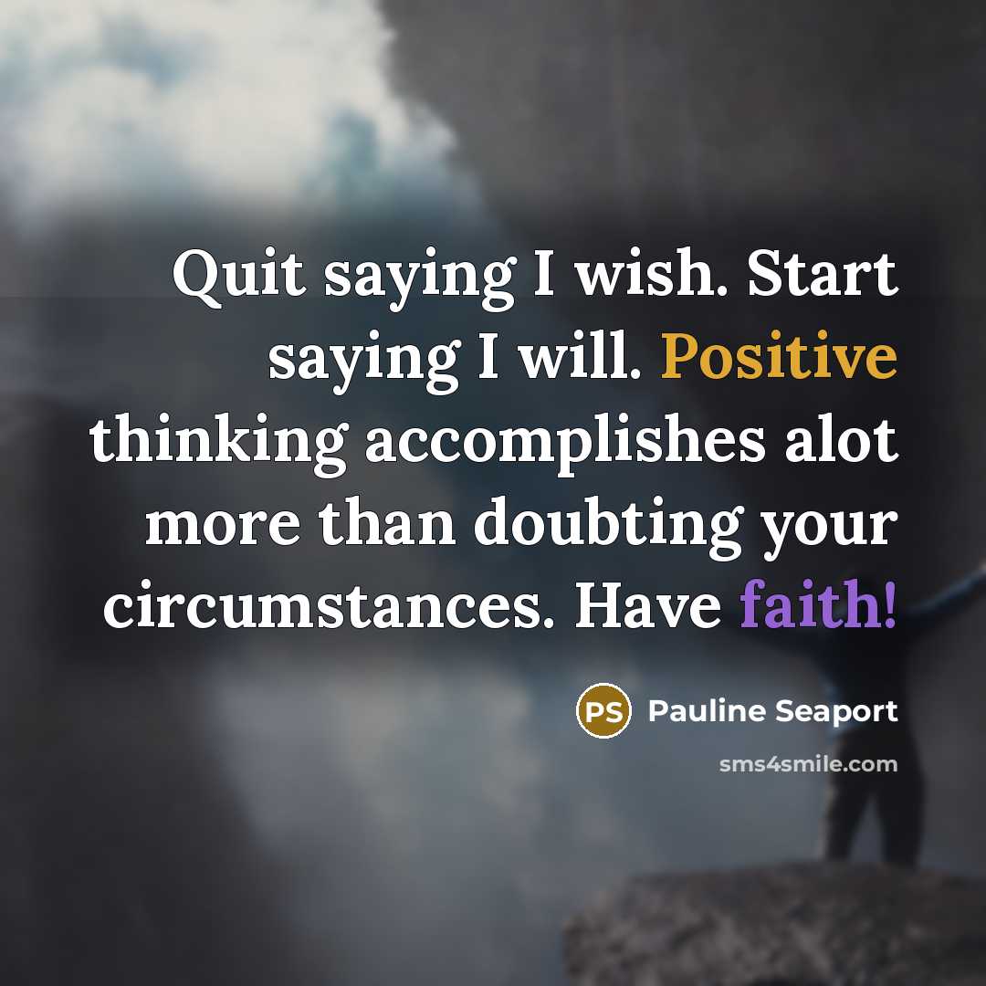 “Quit saying I wish. Start saying I will. Positive thinking…” quote by Pauline Seaport