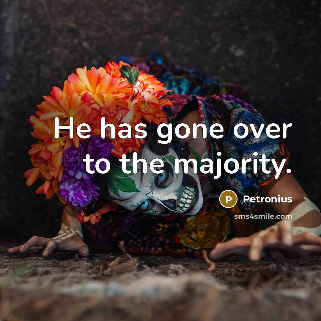 “He has gone over to the majority.…” quote by Petronius