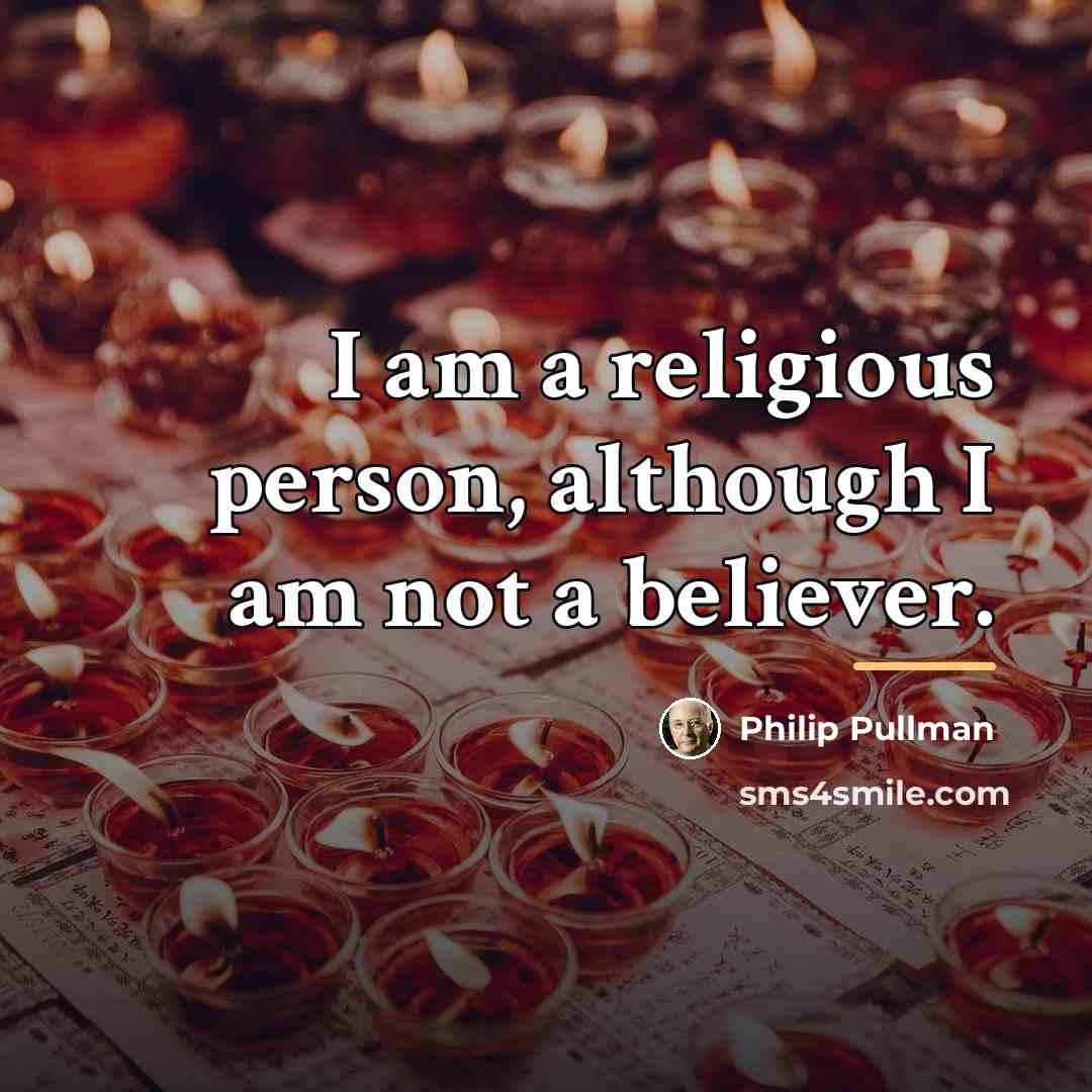 “I am a religious person, although I am not a…” quote by Philip Pullman
