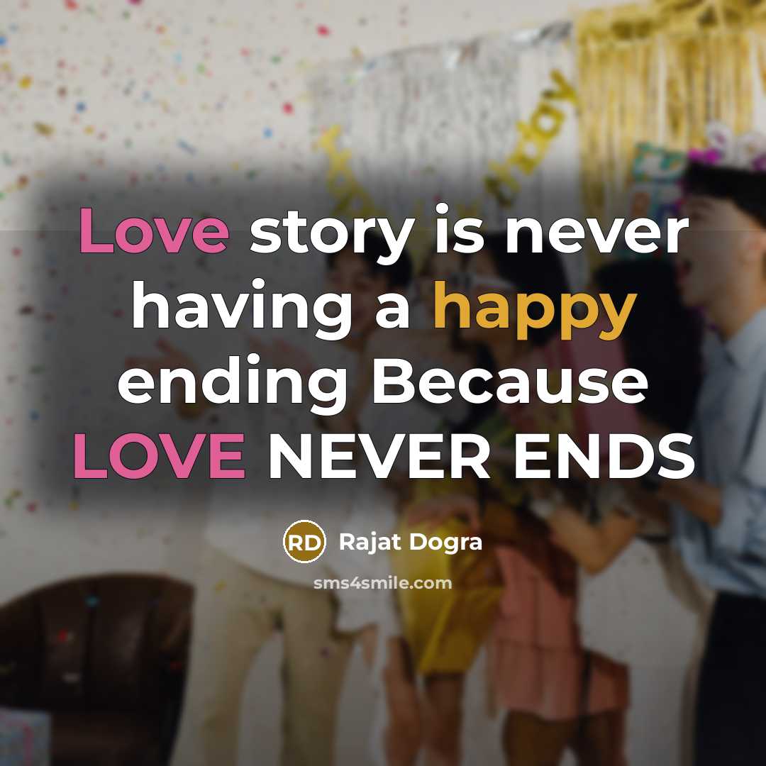“Love story is never having a happy ending Because LOVE…” quote by Rajat Dogra