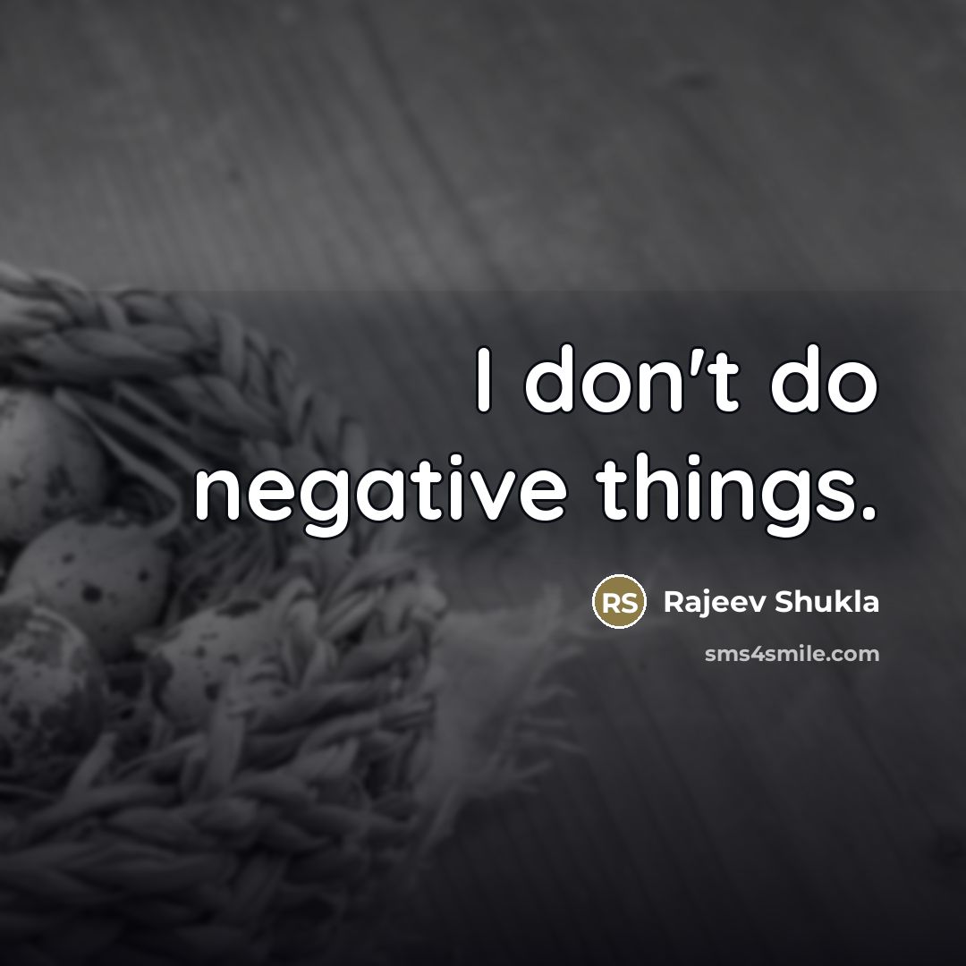 “I don't do negative things.…” quote by Rajeev Shukla