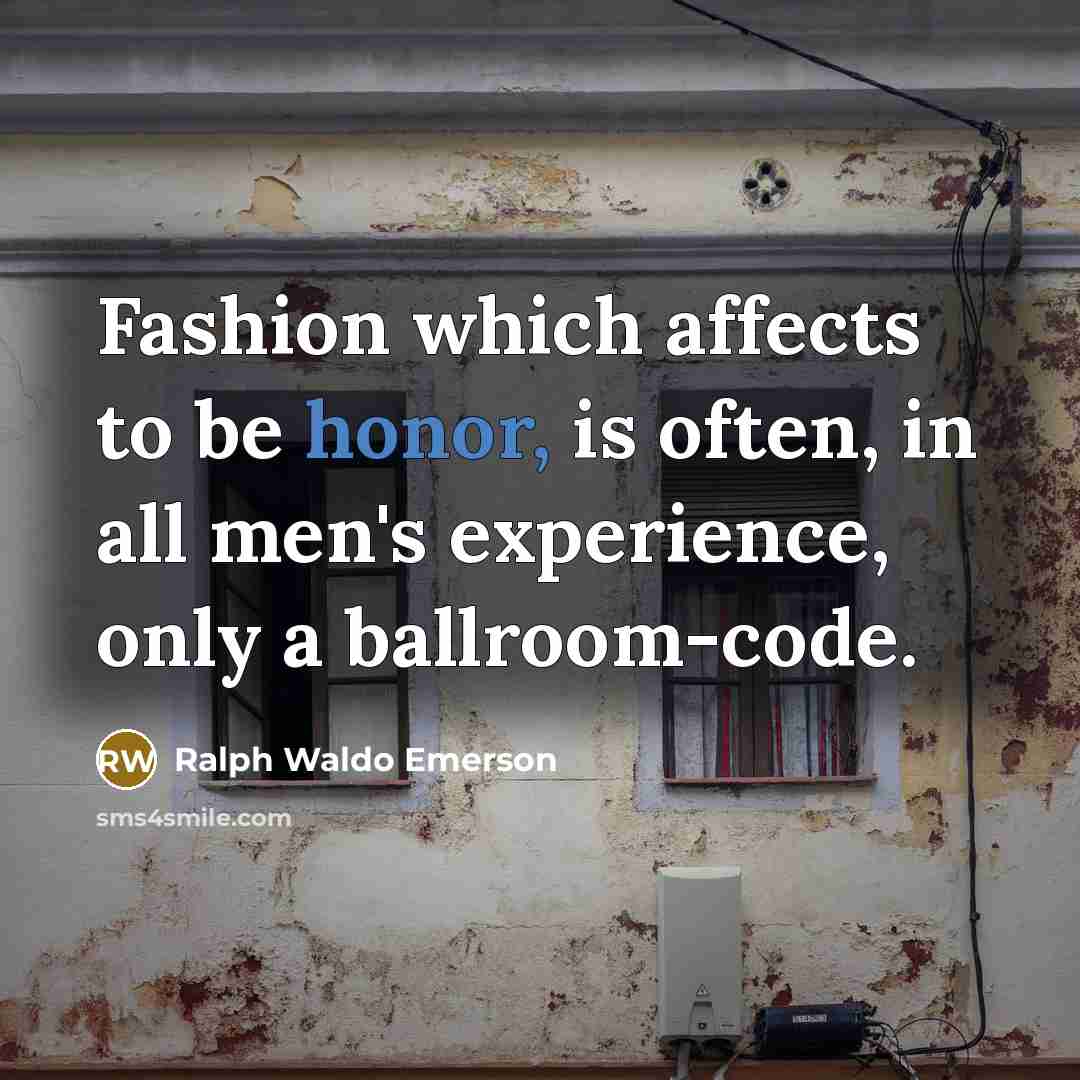 “Fashion which affects to be honor, is often, in all…” quote by Ralph Waldo Emerson