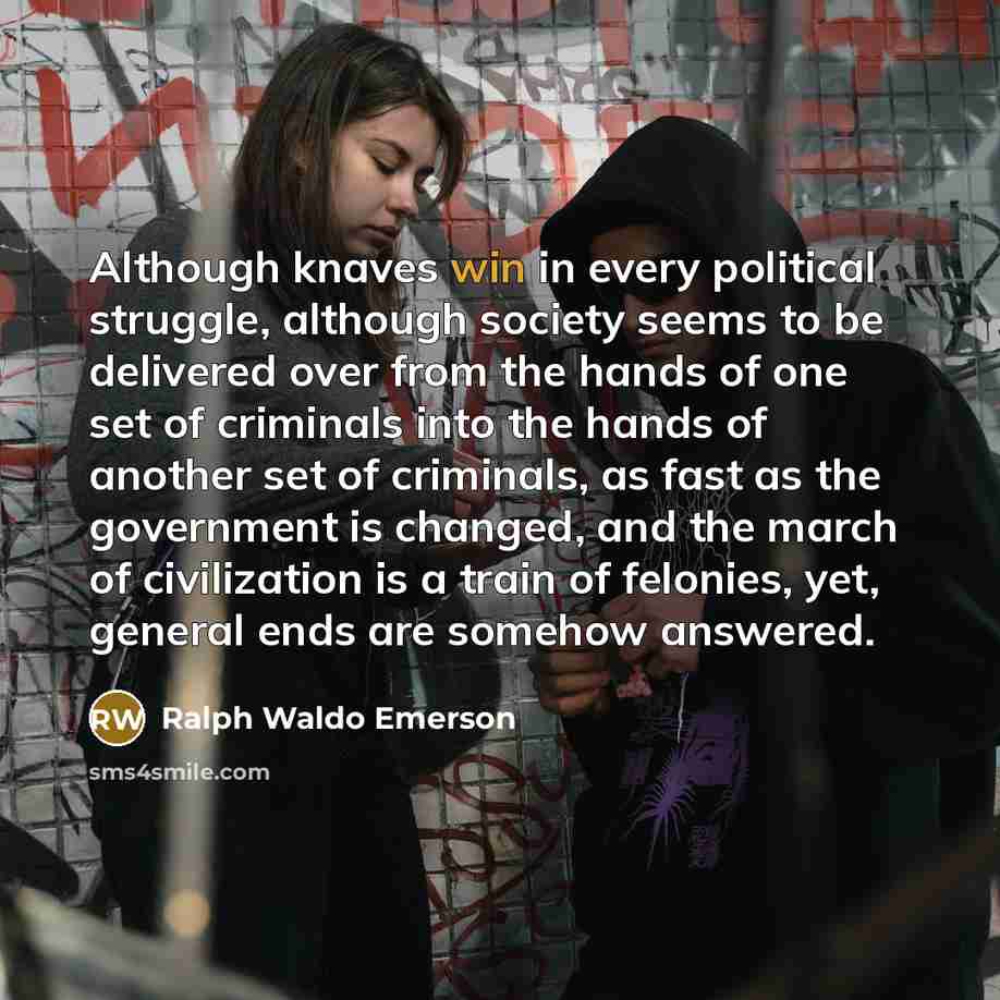 “Although knaves win in every political struggle, although society seems…” quote by Ralph Waldo Emerson