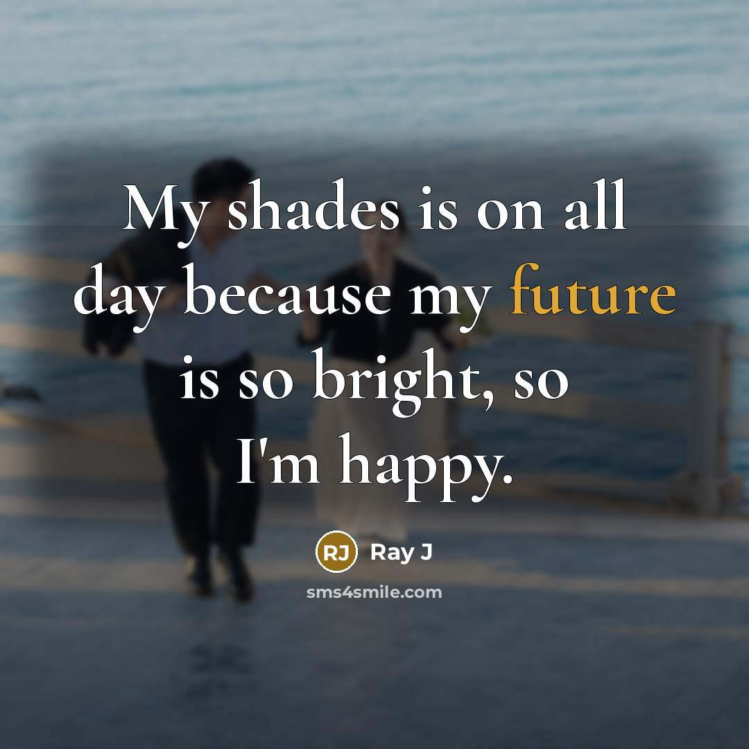 “My shades is on all day because my future is…” quote by Ray J