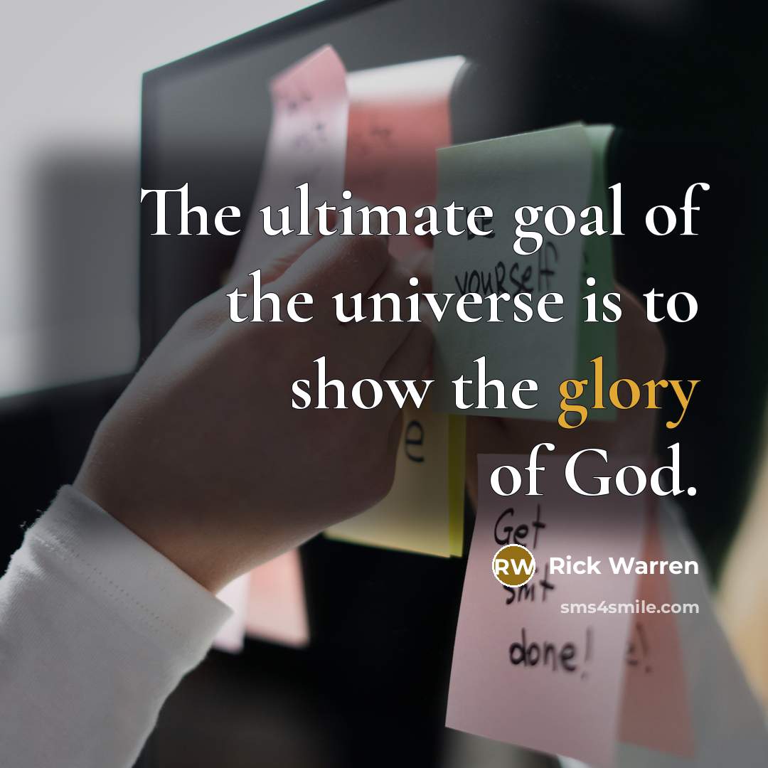 “The ultimate goal of the universe is to show the…” quote by Rick Warren