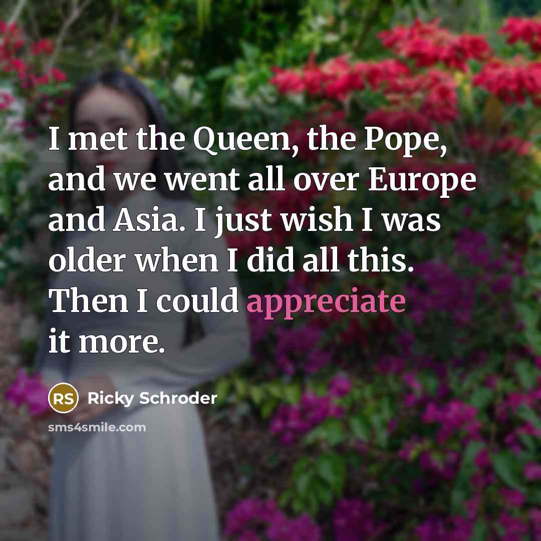 “I met the Queen, the Pope, and we went all…” quote by Ricky Schroder