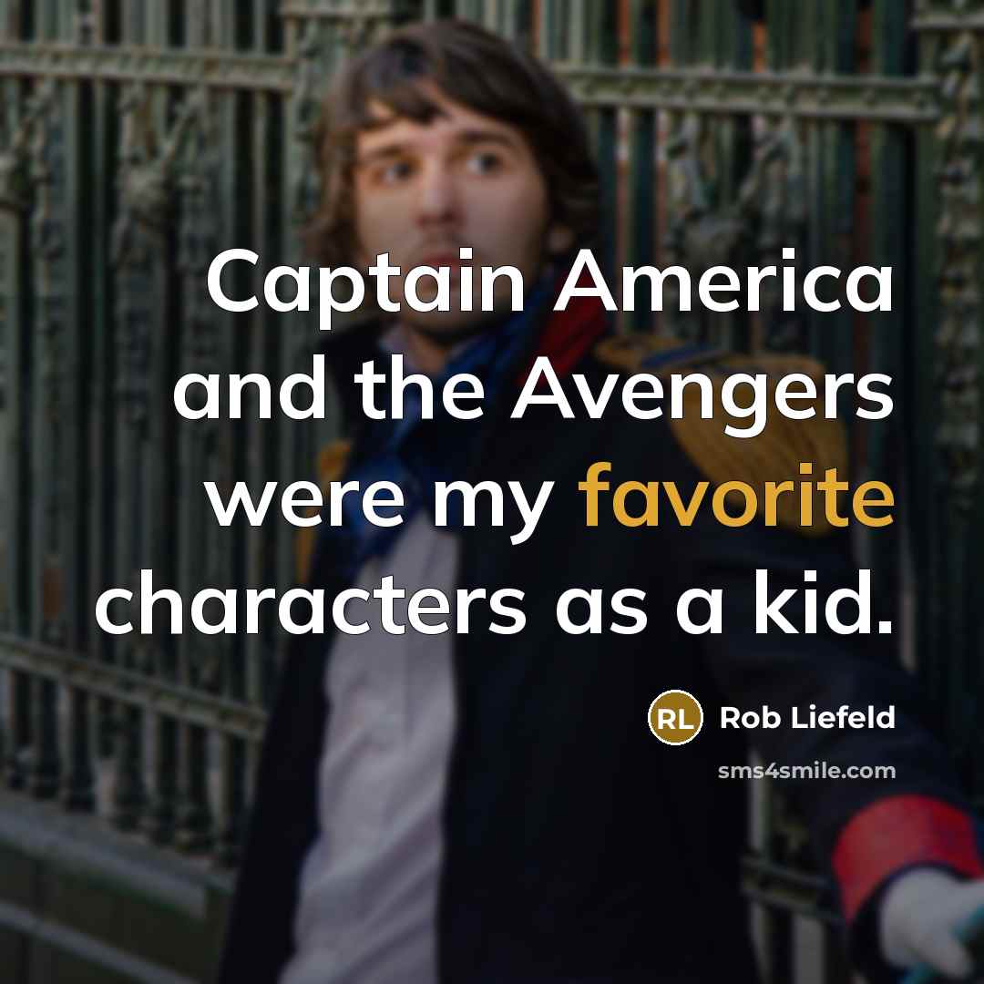 “Captain America and the Avengers were my favorite characters as…” quote by Rob Liefeld