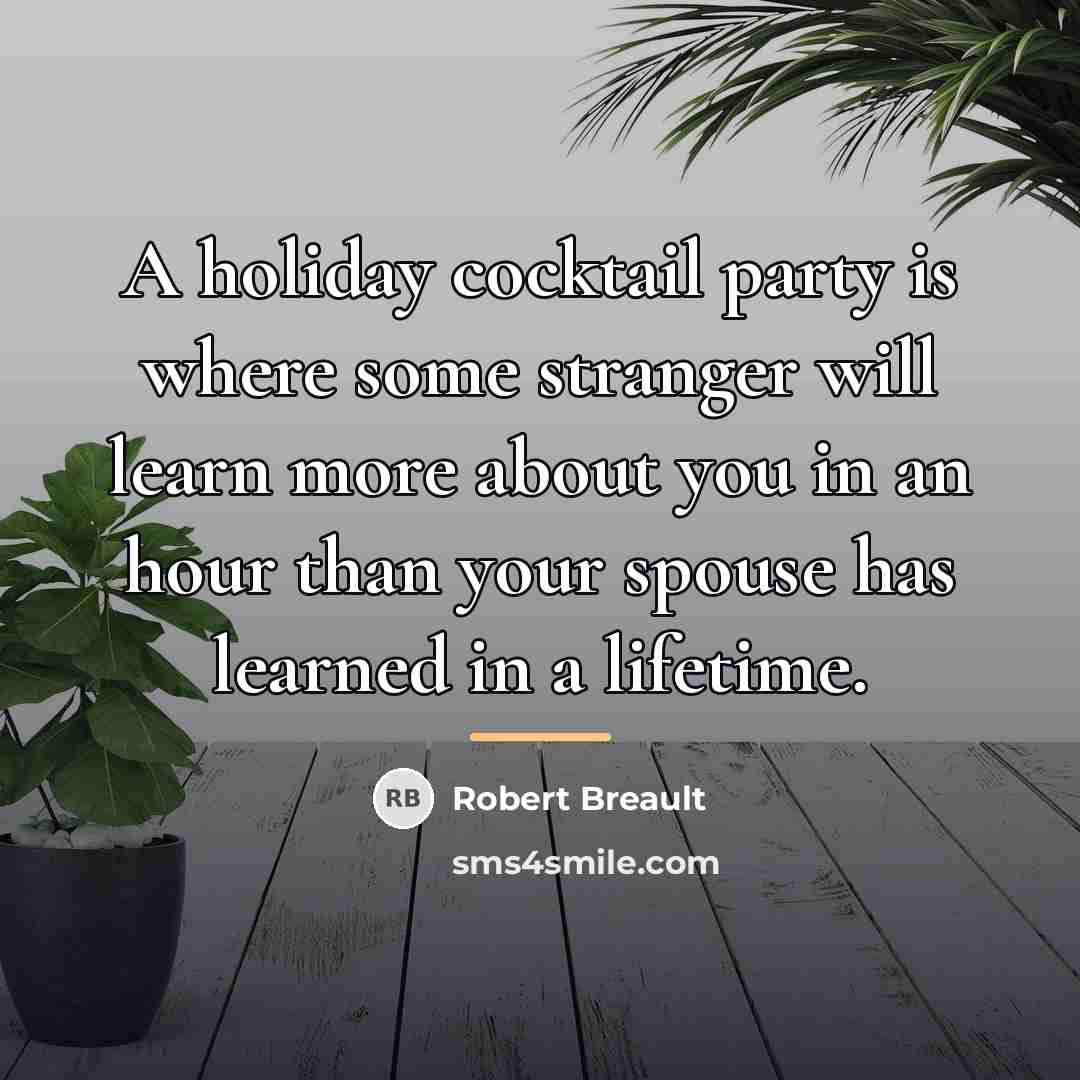 “A holiday cocktail party is where some stranger will learn…” quote by Robert Breault