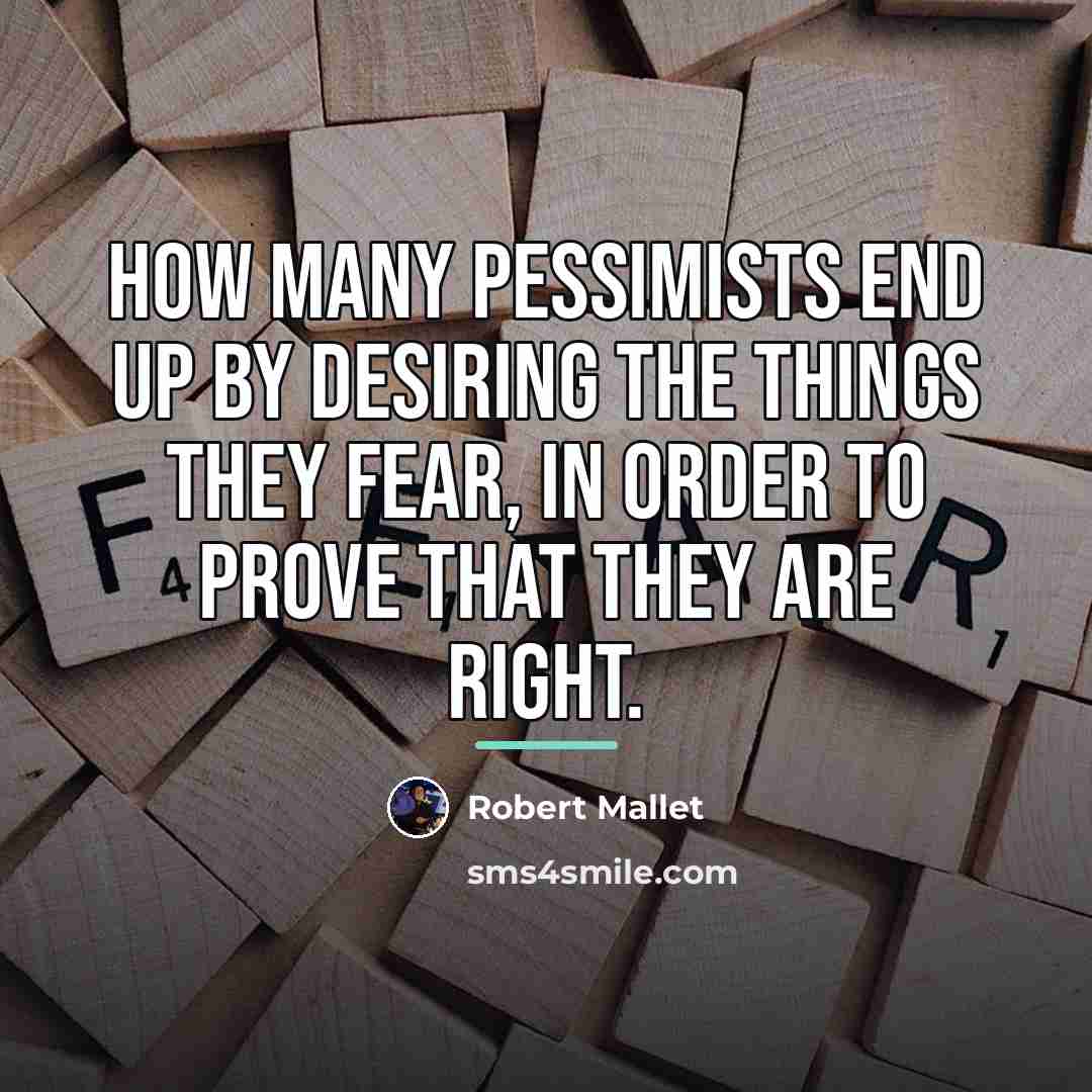 “How many pessimists end up by desiring the things they…” quote by Robert Mallet