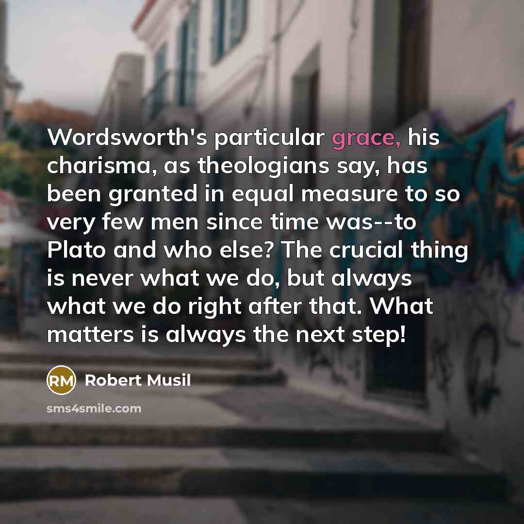 “Wordsworth's particular grace, his charisma, as theologians say, has been…” quote by Robert Musil