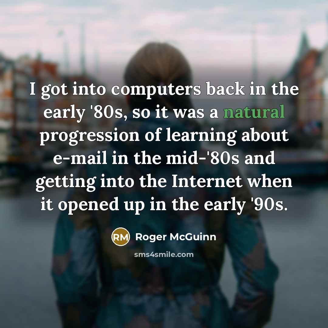 “I got into computers back in the early '80s, so…” quote by Roger McGuinn