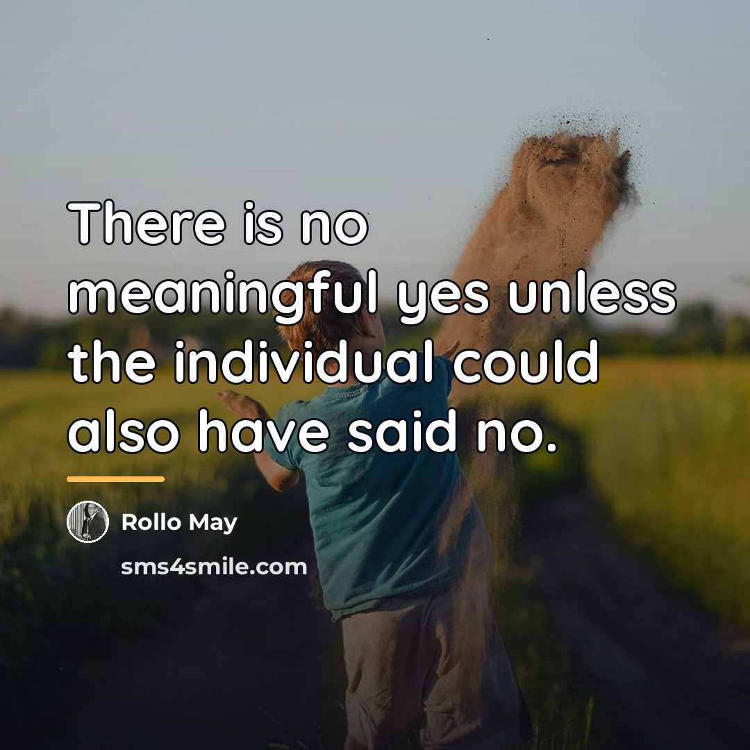 “There is no meaningful yes unless the individual could also…” quote by Rollo May